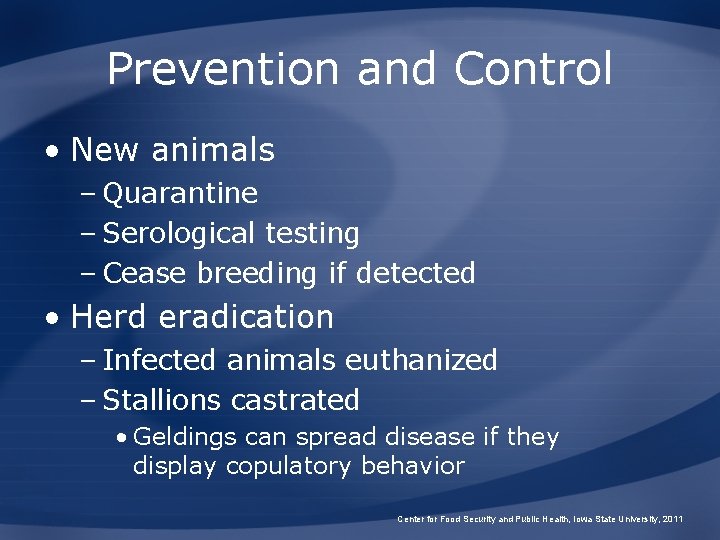 Prevention and Control • New animals – Quarantine – Serological testing – Cease breeding