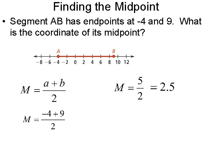 Finding the Midpoint • Segment AB has endpoints at -4 and 9. What is