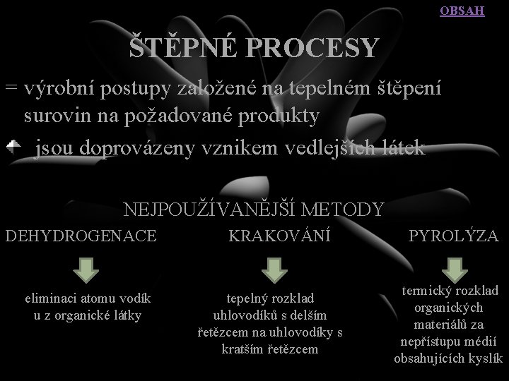 OBSAH ŠTĚPNÉ PROCESY = výrobní postupy založené na tepelném štěpení surovin na požadované produkty