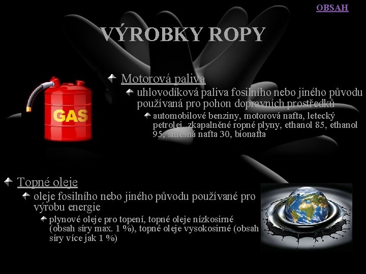 OBSAH VÝROBKY ROPY Motorová paliva uhlovodíková paliva fosilního nebo jiného původu používaná pro pohon