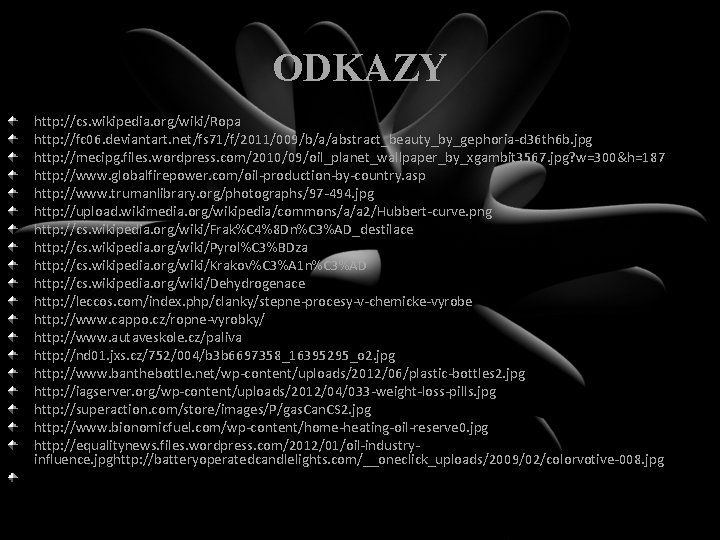 ODKAZY http: //cs. wikipedia. org/wiki/Ropa http: //fc 06. deviantart. net/fs 71/f/2011/009/b/a/abstract_beauty_by_gephoria-d 36 th 6