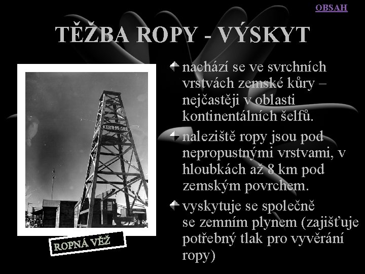 OBSAH TĚŽBA ROPY - VÝSKYT ĚŽ ROPNÁ V nachází se ve svrchních vrstvách zemské