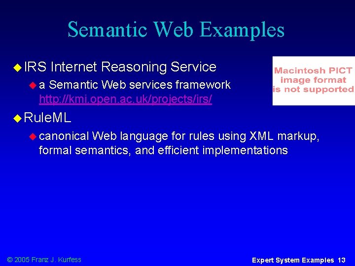 Semantic Web Examples u IRS Internet Reasoning Service ua Semantic Web services framework http: