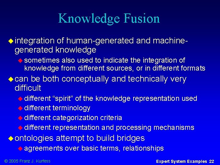 Knowledge Fusion u integration of human-generated and machinegenerated knowledge u sometimes also used to