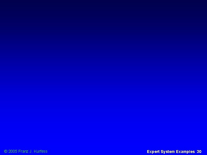 © 2005 Franz J. Kurfess Expert System Examples 30 