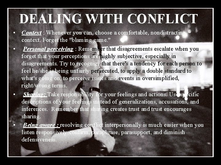 DEALING WITH CONFLICT • Context : Whenever you can, choose a comfortable, nondistracting context.