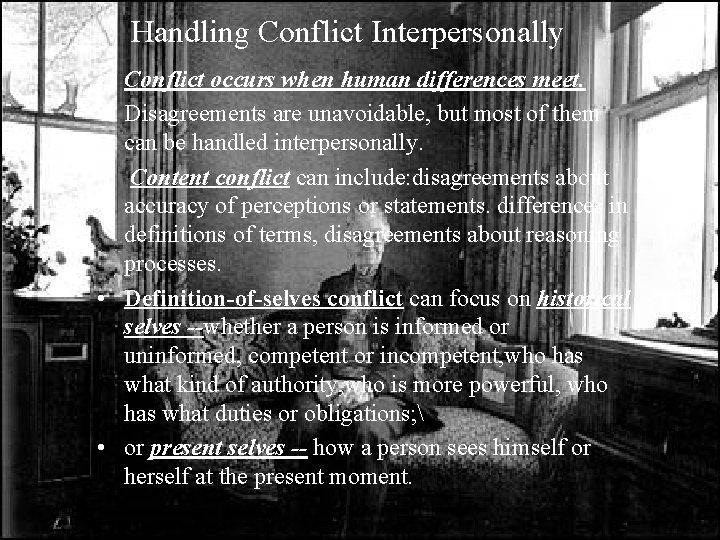 Handling Conflict Interpersonally • Conflict occurs when human differences meet. • Disagreements are unavoidable,