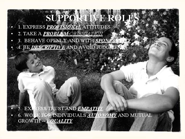 SUPPORTIVE ROLES • • 1. EXPRESS PROVISIONAL ATTITUDES 2. TAKE A PROBLEM-ORIENTATION 3. BEHAVE