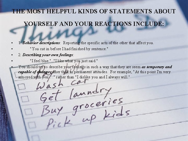 THE MOST HELPFUL KINDS OF STATEMENTS ABOUT YOURSELF AND YOUR REACTIONS INCLUDE: • •