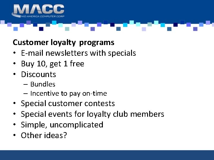 Customer loyalty programs • E-mail newsletters with specials • Buy 10, get 1 free