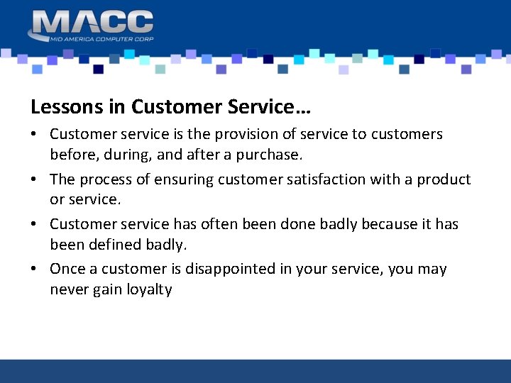 Lessons in Customer Service… • Customer service is the provision of service to customers