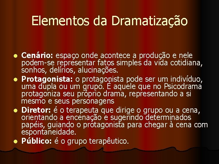 Elementos da Dramatização l l Cenário: espaço onde acontece a produção e nele podem-se