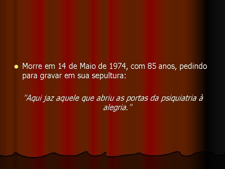 l Morre em 14 de Maio de 1974, com 85 anos, pedindo para gravar