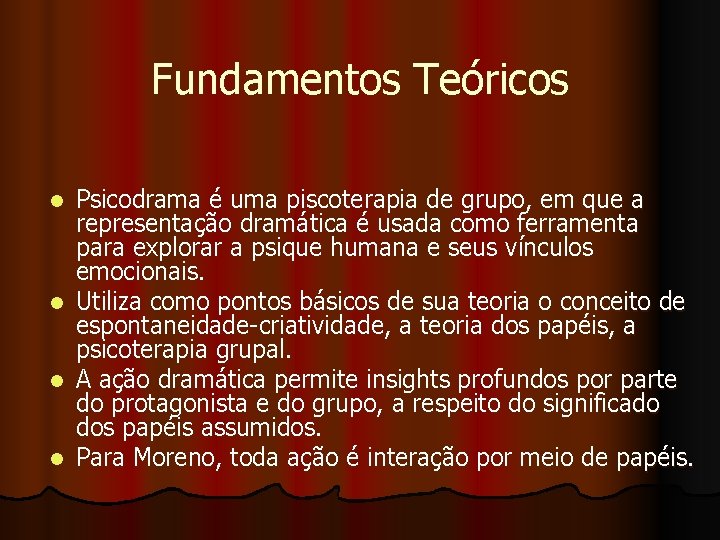 Fundamentos Teóricos Psicodrama é uma piscoterapia de grupo, em que a representação dramática é