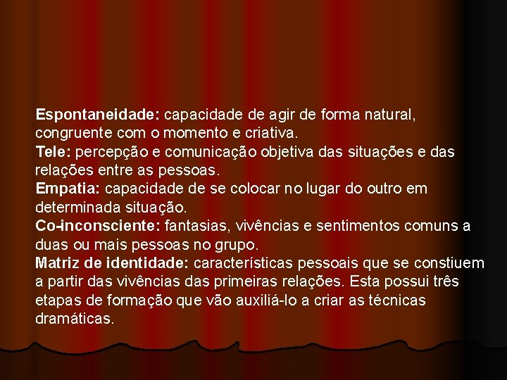 Espontaneidade: capacidade de agir de forma natural, congruente com o momento e criativa. Tele: