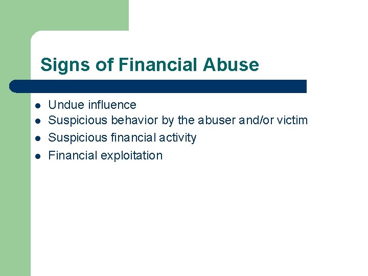 Signs of Financial Abuse l l Undue influence Suspicious behavior by the abuser and/or