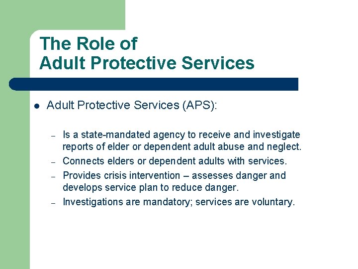 The Role of Adult Protective Services l Adult Protective Services (APS): – – Is