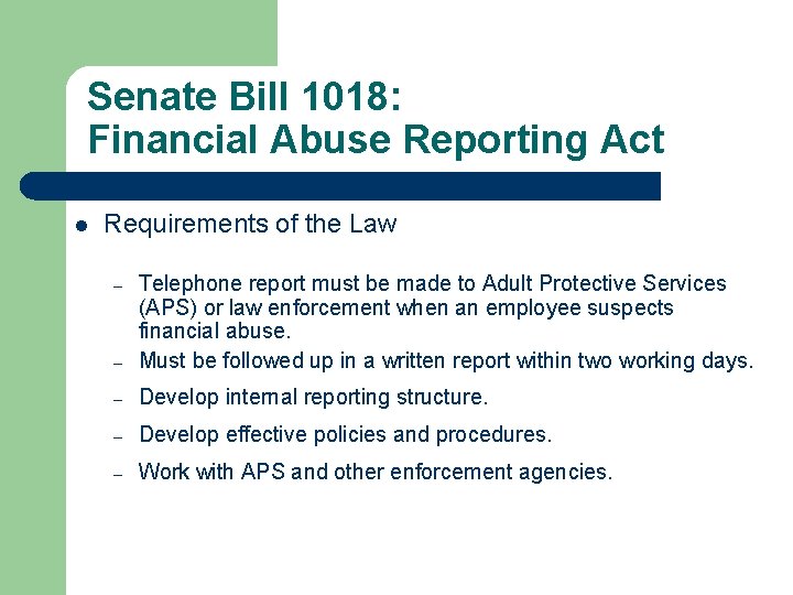 Senate Bill 1018: Financial Abuse Reporting Act l Requirements of the Law – Telephone Senate Bill 1018: Financial Abuse Reporting Act l Requirements of the Law – Telephone