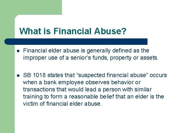 What is Financial Abuse? l Financial elder abuse is generally defined as the improper