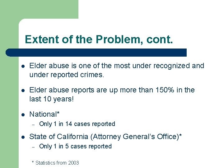 Extent of the Problem, cont. l Elder abuse is one of the most under