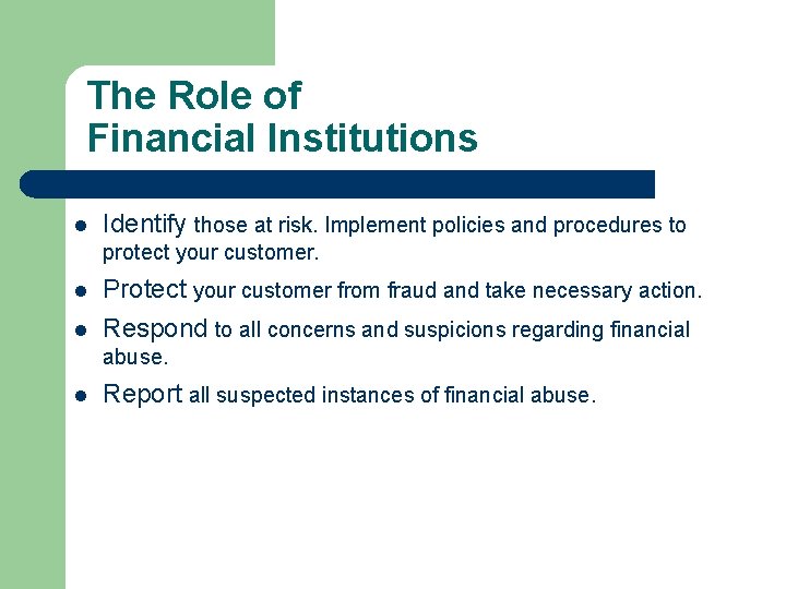 The Role of Financial Institutions l Identify those at risk. Implement policies and procedures The Role of Financial Institutions l Identify those at risk. Implement policies and procedures