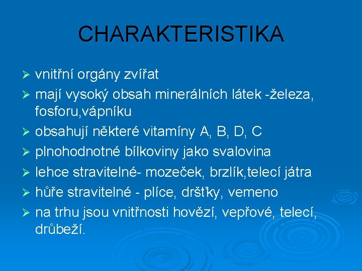 CHARAKTERISTIKA vnitřní orgány zvířat Ø mají vysoký obsah minerálních látek -železa, fosforu, vápníku Ø