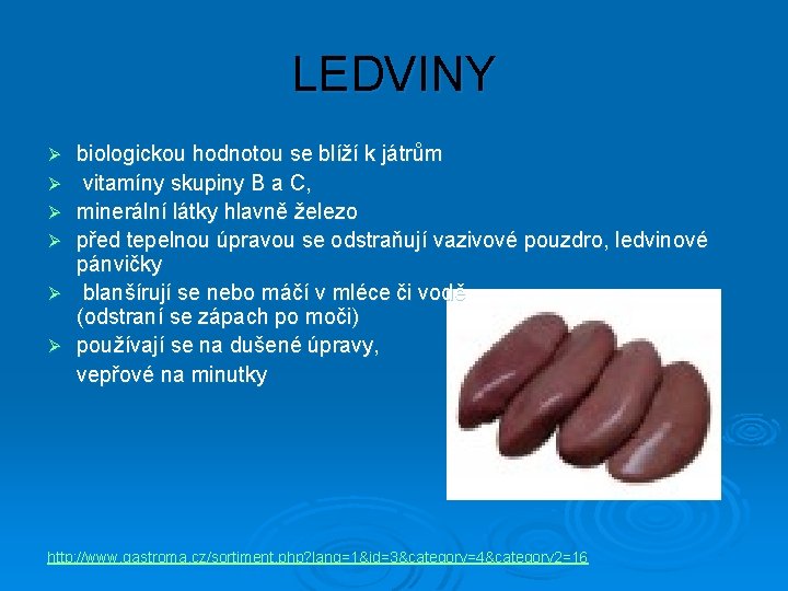 LEDVINY Ø Ø Ø biologickou hodnotou se blíží k játrům vitamíny skupiny B a