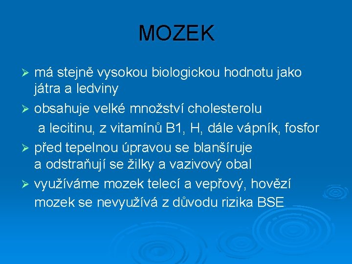 MOZEK má stejně vysokou biologickou hodnotu jako játra a ledviny Ø obsahuje velké množství