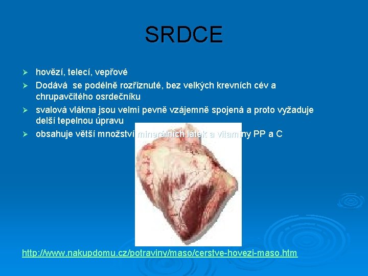 SRDCE hovězí, telecí, vepřové Ø Dodává se podélně rozříznuté, bez velkých krevních cév a