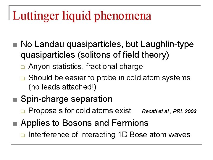 Luttinger liquid phenomena n No Landau quasiparticles, but Laughlin-type quasiparticles (solitons of field theory)