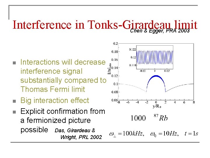 Interference in Tonks-Girardeau limit Chen & Egger, PRA 2003 n n n Interactions will