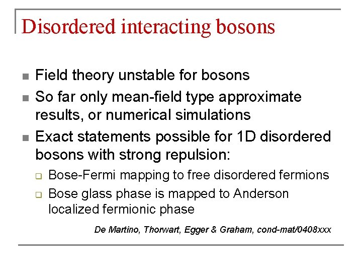 Disordered interacting bosons n n n Field theory unstable for bosons So far only