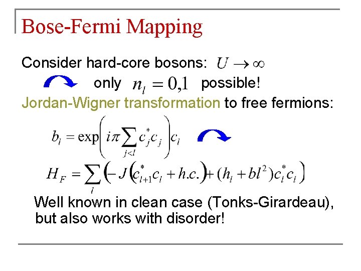 Bose-Fermi Mapping Consider hard-core bosons: only possible! Jordan-Wigner transformation to free fermions: Well known