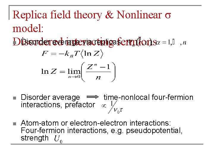 Replica field theory & Nonlinear σ model: n Disorder average via replicas Disordered interacting