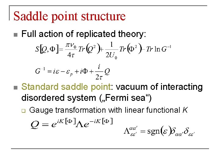 Saddle point structure n Full action of replicated theory: n Standard saddle point: vacuum