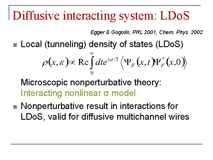 Diffusive interacting system: LDo. S Egger & Gogolin, PRL 2001, Chem. Phys. 2002 n