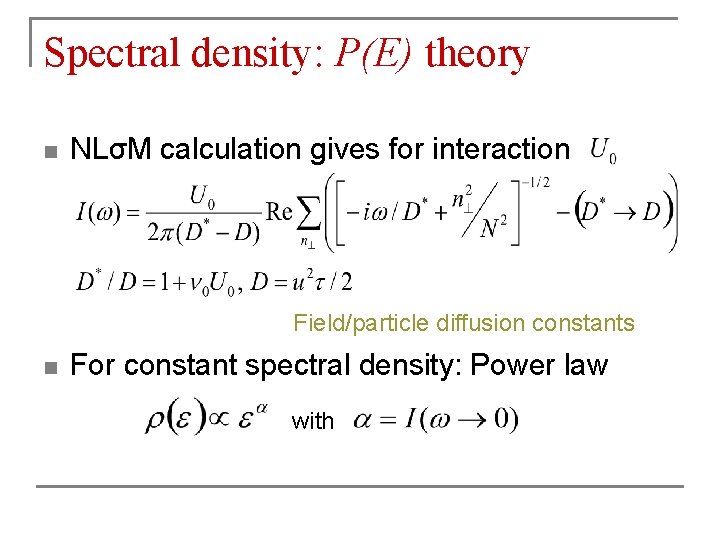 Spectral density: P(E) theory n NLσM calculation gives for interaction Field/particle diffusion constants n