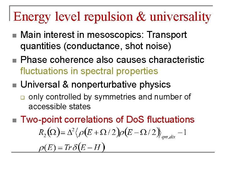 Energy level repulsion & universality n n n Main interest in mesoscopics: Transport quantities
