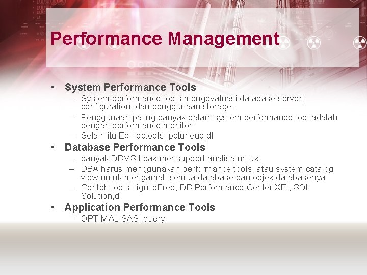 Performance Management • System Performance Tools – System performance tools mengevaluasi database server, configuration,