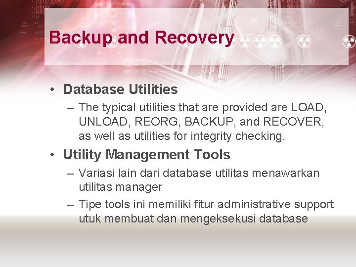 Backup and Recovery • Database Utilities – The typical utilities that are provided are Backup and Recovery • Database Utilities – The typical utilities that are provided are