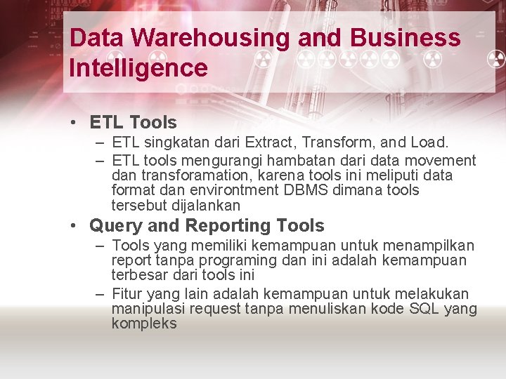 Data Warehousing and Business Intelligence • ETL Tools – ETL singkatan dari Extract, Transform,