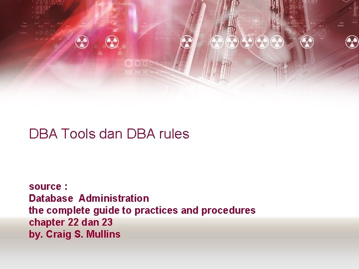DBA Tools dan DBA rules source : Database Administration the complete guide to practices DBA Tools dan DBA rules source : Database Administration the complete guide to practices