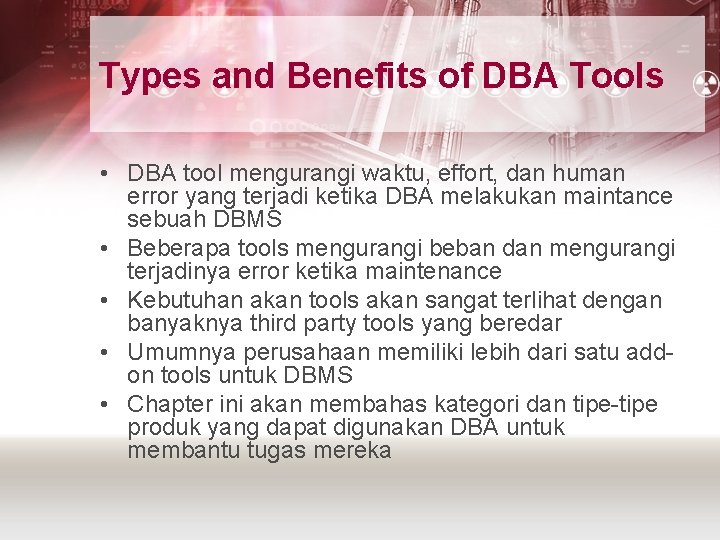 Types and Benefits of DBA Tools • DBA tool mengurangi waktu, effort, dan human