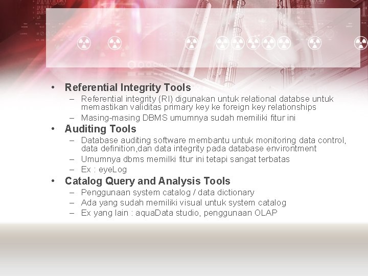  • Referential Integrity Tools – Referential integrity (RI) digunakan untuk relational databse untuk