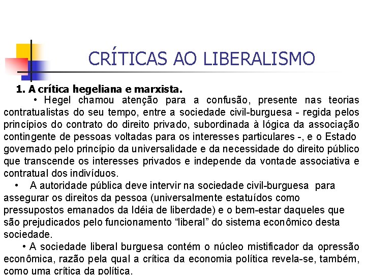 CRÍTICAS AO LIBERALISMO 1. A crítica hegeliana e marxista. • Hegel chamou atenção para