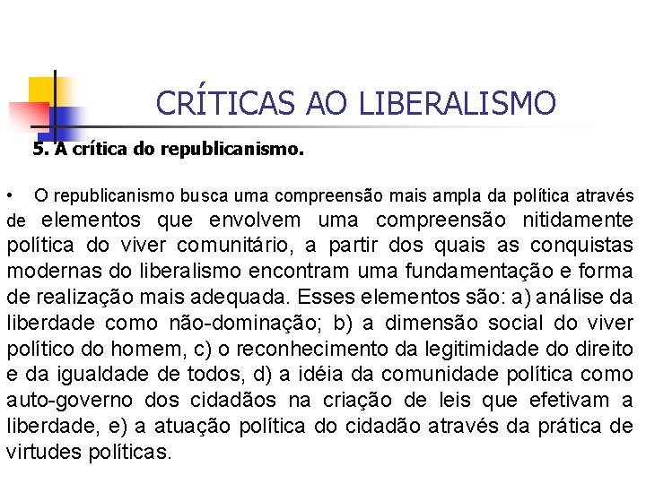 CRÍTICAS AO LIBERALISMO 5. A crítica do republicanismo. • O republicanismo busca uma compreensão