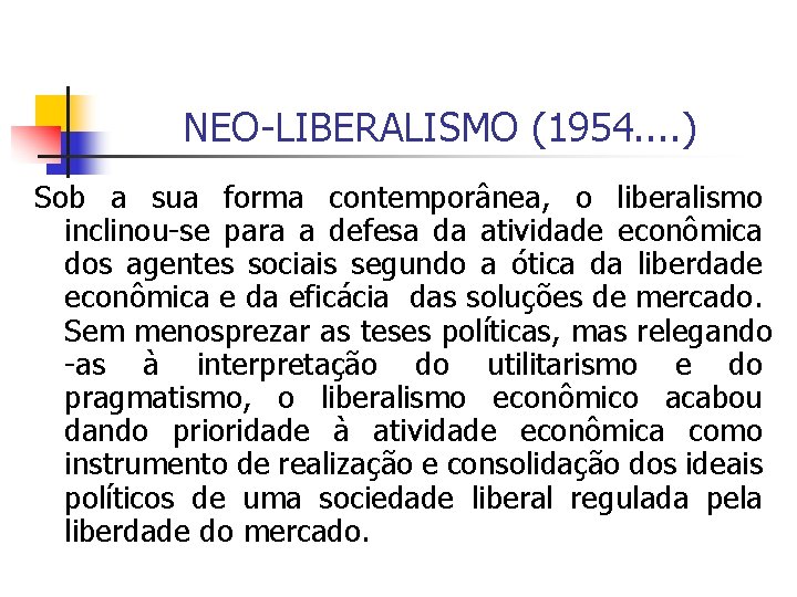 NEO-LIBERALISMO (1954. . ) Sob a sua forma contemporânea, o liberalismo inclinou-se para a