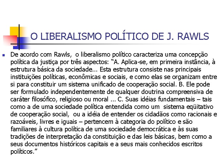 O LIBERALISMO POLÍTICO DE J. RAWLS n De acordo com Rawls, o liberalismo político