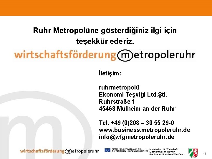 Ruhr Metropolüne gösterdiğiniz ilgi için teşekkür ederiz. İletişim: ruhrmetropolü Ekonomi Teşviği Ltd. Şti. Ruhrstraße