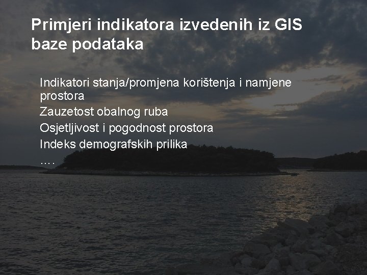 Primjeri indikatora izvedenih iz GIS baze podataka Indikatori stanja/promjena korištenja i namjene prostora Zauzetost